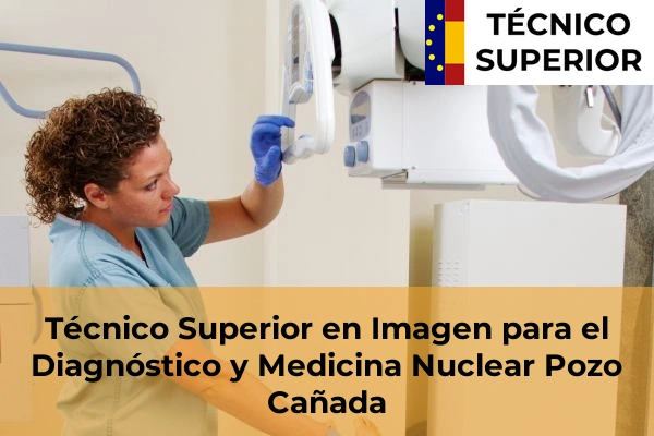 Técnico Superior en Imagen para el Diagnóstico y Medicina Nuclear en la provincia de Albacete 8 Técnico Superior en Imagen para el Diagnóstico y Medicina Nuclear en Pozo Cañada