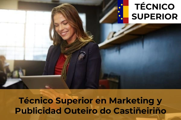 Técnico Superior en Marketing y Publicidad en O Abelleiro 48 Técnico Superior en Marketing y Publicidad en Outeiro do Castiñeiriño