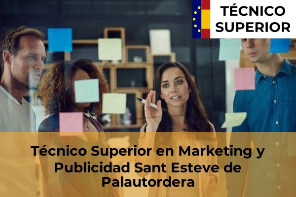 Técnico Superior en Marketing y Publicidad en El Masnou 96 Técnico Superior en Marketing y Publicidad en Sant Esteve de Palautordera