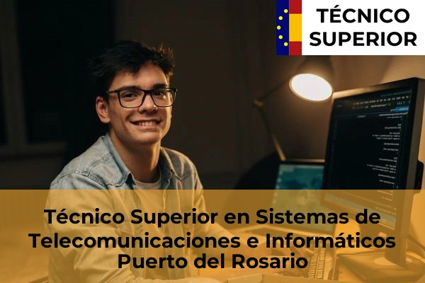 Técnico Superior en Sistemas de Telecomunicaciones e Informáticos en Monte Lentiscal 30 Técnico Superior en Sistemas de Telecomunicaciones e Informáticos en Puerto del Rosario