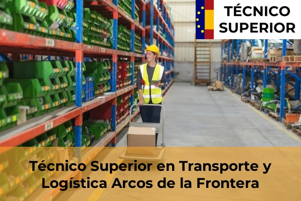 Técnico Superior en Transporte y Logística en Chipiona 7 Técnico Superior en Transporte y Logística en Arcos de la Frontera