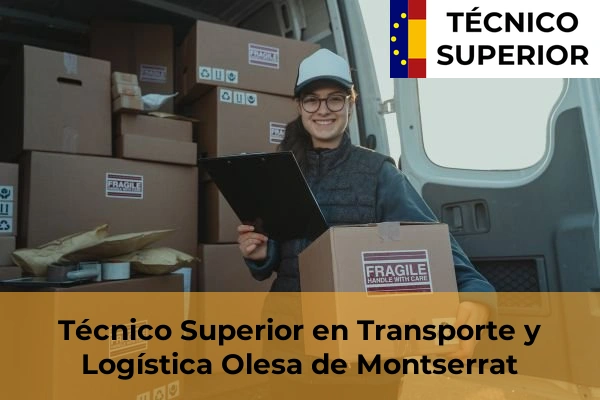 Técnico Superior en Transporte y Logística en Cabrianes 74 Técnico Superior en Transporte y Logística en Olesa de Montserrat