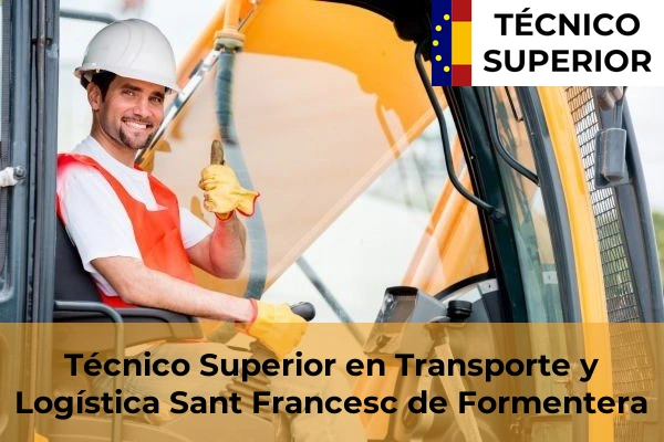 Técnico Superior en Transporte y Logística en Porto Cristo 49 Técnico Superior en Transporte y Logística en Sant Francesc de Formentera
